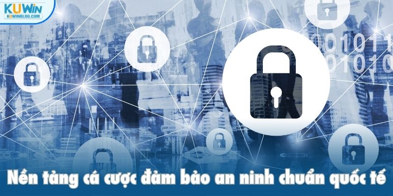 Nền tảng cá cược đảm bảo an ninh chuẩn quốc tế